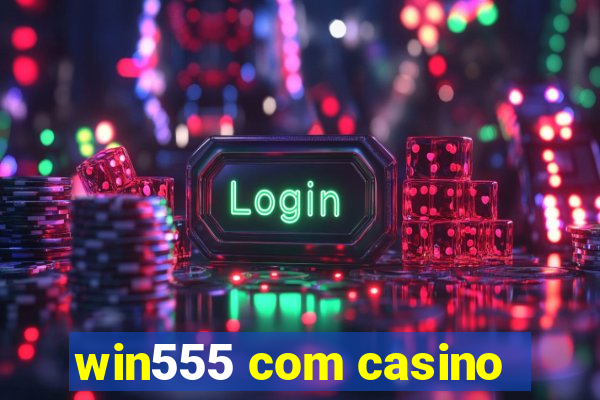 win555 com casino